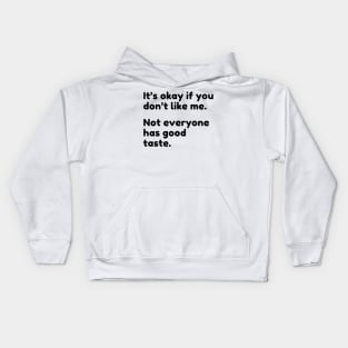 It's Ok If You Don't Like Me Not Everyone Has Good Taste. Funny Sarcastic Quote. Kids Hoodie